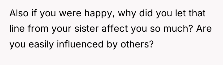 Also if you were happy, why did you let that...