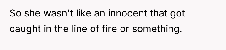 So she wasn't like an innocent that got caught in...