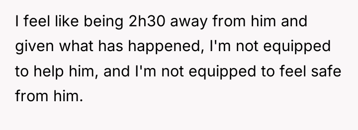 I feel like being 2h30 away from him and given...