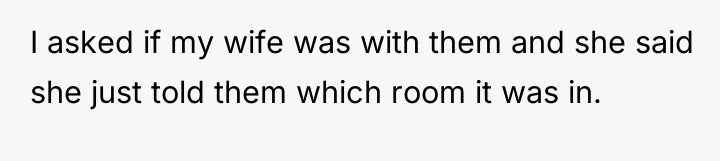 I asked if my wife was with them and she...