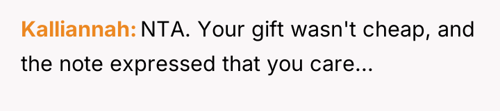 Kalliannah NTA. Your gift wasn't cheap, and the note expressed...