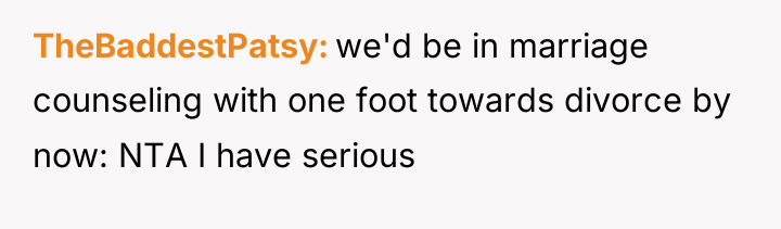 TheBaddestPatsy we'd be in marriage counseling with one foot towards...