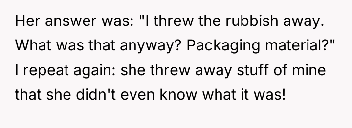 Her answer was: "I threw the rubbish away. What was...