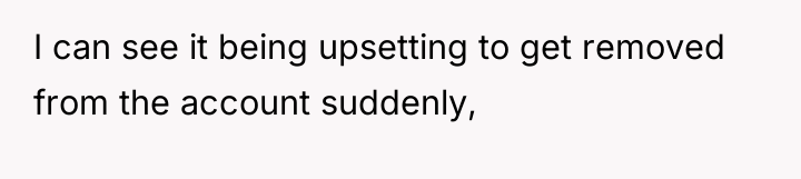 I can see it being upsetting to get removed from...
