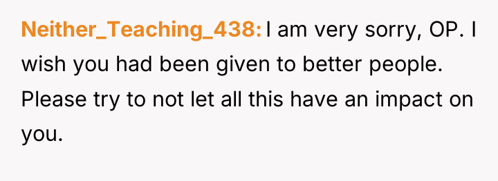 Neither_Teaching_438 I am very sorry, OP. I wish you had...