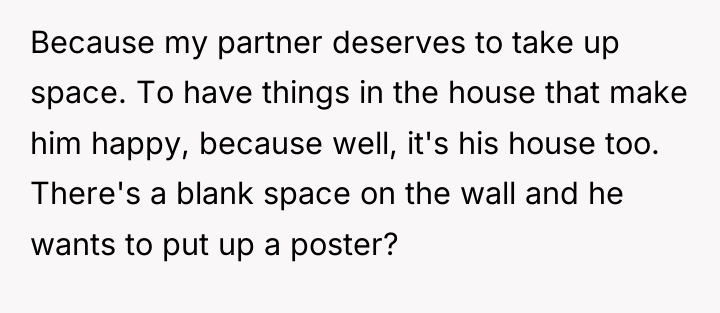 Because my partner deserves to take up space. To have...
