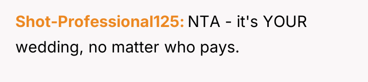 Shot-Professional125 NTA - it's YOUR wedding, no matter who pays.