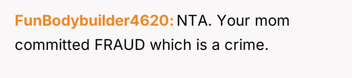 FunBodybuilder4620 NTA. Your mom committed FRAUD which is a crime.