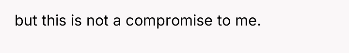 but this is not a compromise to me.
