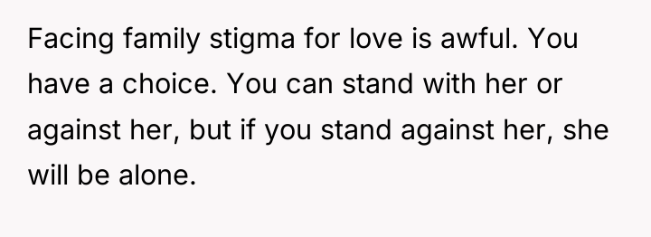 Facing family stigma for love is awful. You have a...