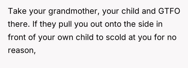 Take your grandmother, your child and GTFO there. If they...