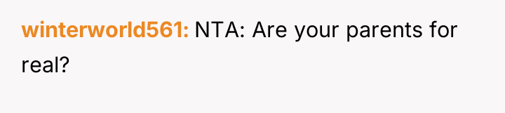 winterworld561 NTA: Are your parents for real?