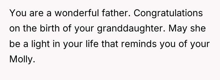 You are a wonderful father. Congratulations on the birth of...