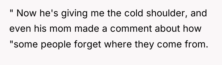 " Now he's giving me the cold shoulder, and even...