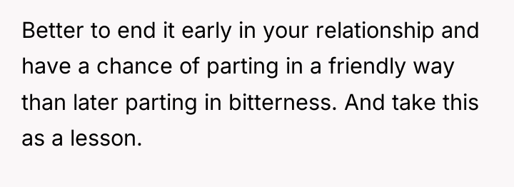 Better to end it early in your relationship and have...