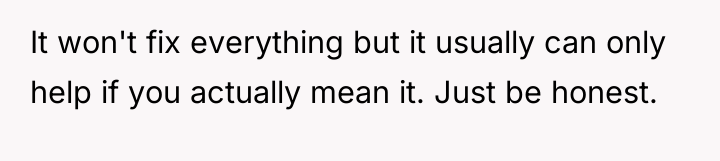 It won't fix everything but it usually can only help...