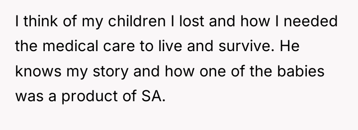 I think of my children I lost and how I...