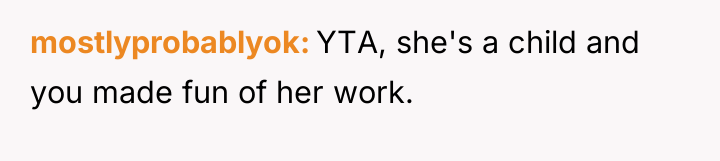 mostlyprobablyok YTA, she's a child and you made fun of...