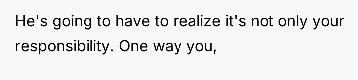 He's going to have to realize it's not only your...