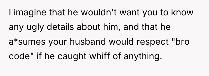 I imagine that he wouldn't want you to know any...