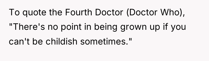 To quote the Fourth Doctor (Doctor Who), "There's no point...