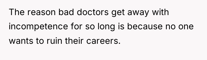 The reason bad doctors get away with incompetence for so...