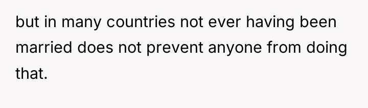 but in many countries not ever having been married does...