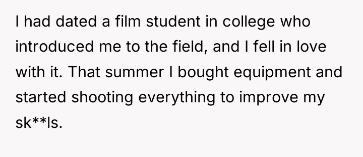 I had dated a film student in college who introduced...