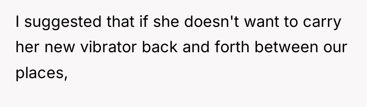 I suggested that if she doesn't want to carry her...