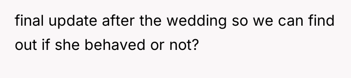 final update after the wedding so we can find out...