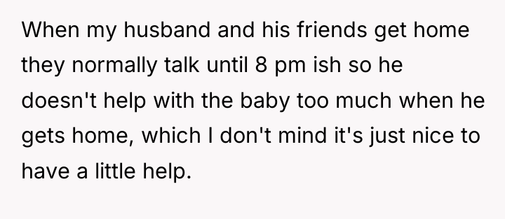 When my husband and his friends get home they normally...