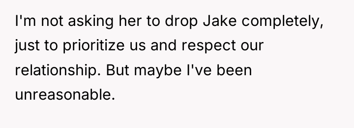 I'm not asking her to drop Jake completely, just to...