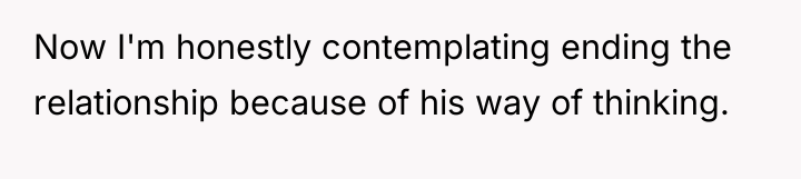 Now I'm honestly contemplating ending the relationship because of his...