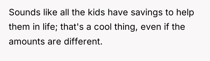 Sounds like all the kids have savings to help them...