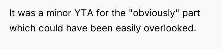 It was a minor YTA for the "obviously" part which...