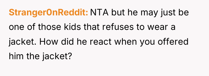 Stranger0nReddit NTA but he may just be one of those...