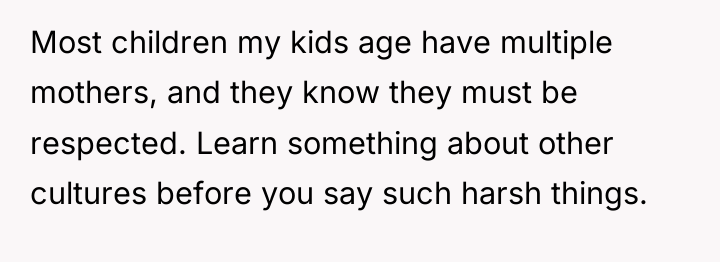 Most children my kids age have multiple mothers, and they...