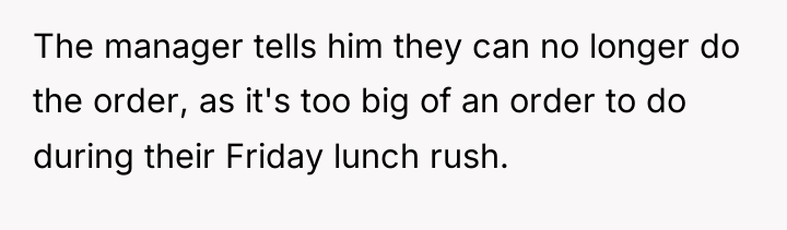 The manager tells him they can no longer do the...