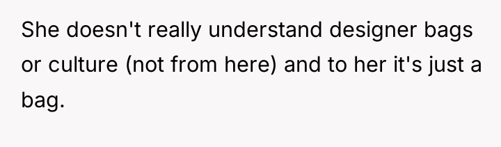 She doesn't really understand designer bags or culture (not from...