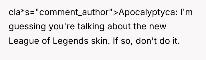 cla*s="comment_author">Apocalyptyca: I'm guessing you're talking about the new League of...
