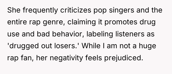 She frequently criticizes pop singers and the entire rap genre,...