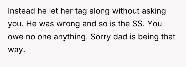 Instead he let her tag along without asking you. He...