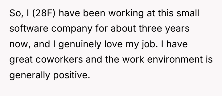 So, I (28F) have been working at this small software...