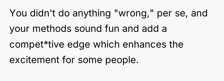 You didn't do anything "wrong," per se, and your methods...