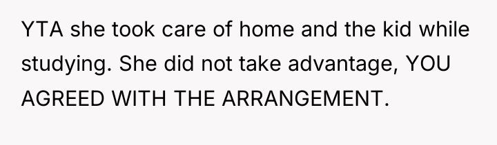 YTA she took care of home and the kid while...