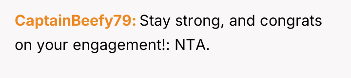 CaptainBeefy79 Stay strong, and congrats on your engagement!: NTA.