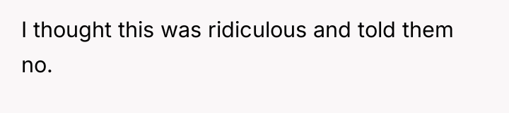 I thought this was ridiculous and told them no.