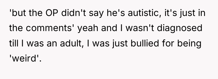 'but the OP didn't say he's autistic, it's just in...