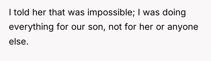 I told her that was impossible; I was doing everything...