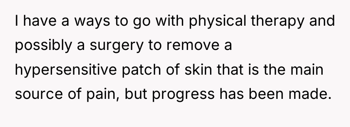 I have a ways to go with physical therapy and...